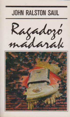 Ralston John Saul - Ragadozó madarak