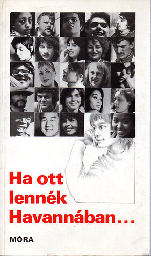 Bern�t Gy�rgy (szerk.) - Ha ott lenn�k Havann�ban...