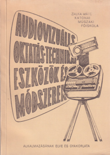 Horváth Dezső - Audiovizuális oktatás-technikai eszközök és módszerek alkalmazásának elve és gyakorlata