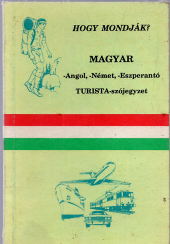 Hogy mondjk? Magyar (angol, -francia, -spanyol turista-szjegyzet)