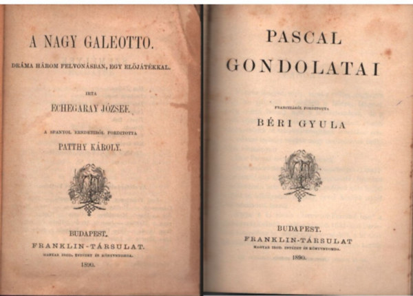 Echegaray József, Béri Gyula, Kónya Manó, Imre Sándor - A nagy Geleotto- Dráma három felvonásban , egy előjátékkal ;Pascal gondolatai ; Beust és Andrássy 1870- és 1871 -ben ; A középkori magyar irodalom stiljáról ( 4 mű egybekötve ) l