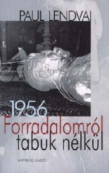 Paul Lendvai - Forradalomr�l tabuk n�lk�l - 1956