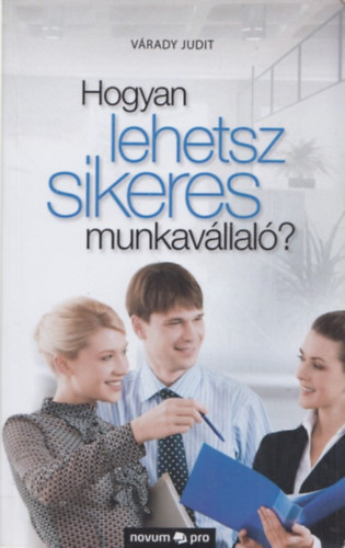 Vrady Judit - Hogyan lehetsz sikeres munkavllal?