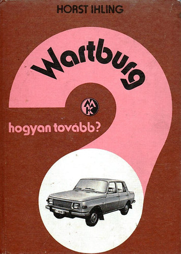 Horst Ihling - Wartburg (Hogyan tovbb)