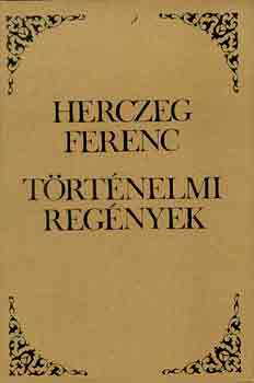 Szerz� Herczeg Ferenc Szerkeszt� Szentmih�lyi Szab� P�ter - T�rt�nelmi reg�nyek - (Pog�nyok-Az �let kapuja-A fogy� hold-A h�t sv�b)
