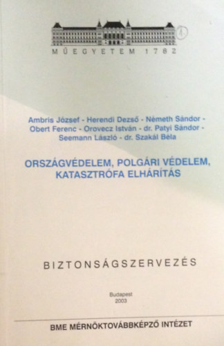 Ambris J. - Herendi D. - Nmeth S. - Obert F. - Orovecz I. - dr. Patyi S. - Seemann L. - dr. Szakl B. - Orszgvdelem, polgri vdelem, katasztrfa elhrts. Biztonsgszervezs