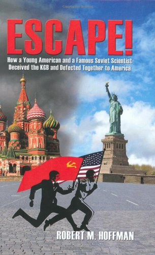 Robert M. Hoffman, Arbor Books - Escape! - How a Young American and a Famous Soviet Scientist Deceived the KGB and Defected Together to American