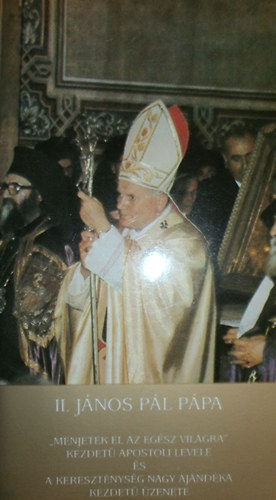 II. J�nos P�l - "Menjetek el az eg�sz vil�gra" kezdet� apostoli levele �s a kereszt�nys�g nagy aj�nd�ka kezdet� �zenete