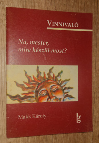 Makk K�roly - Na, mester, mire k�sz�lsz most?