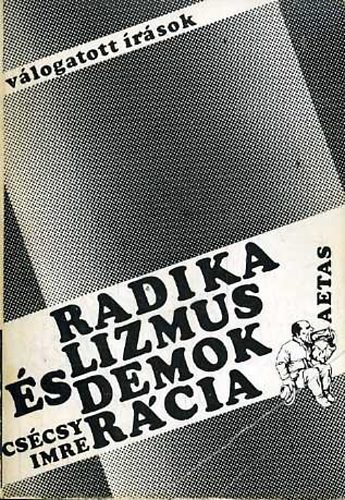 CSécsy Imre - Radikalizmus és demokrácia (Válogatott írások)