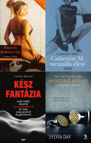 Catherine Millet, Csonka Bal�zs, Emma Allan, Sylvia Day - 4 db erotikus reg�ny: Catherine M. szexu�lis �lete + Hozz�d k�tve + K�sz fant�zia - Amit tudni akart�l a pornogr�fi�r�l, de soha nem merted megk�rdezni +  Fekete harisny�k