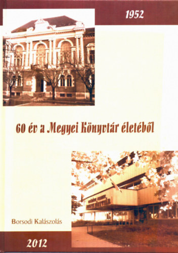 60 év a Megyei Könyvtár életéből - Borsodi Kalászolás 1952-2012