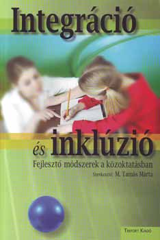 M. Tam�s M�rta szerk. - Integr�ci� �s inkl�zi� - Fejleszt� m�dszerek a k�zoktat�sban