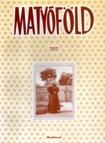 Pataki Katalin (szerk.) - Matyfld 2002.