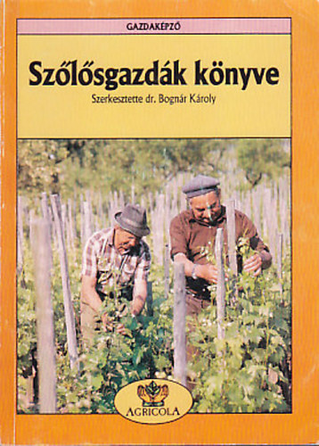Dr. Bognár Károly, Dr. Mercz Árpád, Váczi István, Katona József (lektor) - Szőlősgazdák könyve - Gazdaképző (Az időjárási tényezők szerepe a termesztésben / Kisüzembe ajánlott bor- és csemegeszőlő-fajták értékelése / Fehér- Vörösborszőlő-fajták)