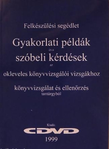 Felkszlsi segdlet - Gyakorlati pldk s szbeli krdsek az okleveles knyvvizsgli vizsgkhoz