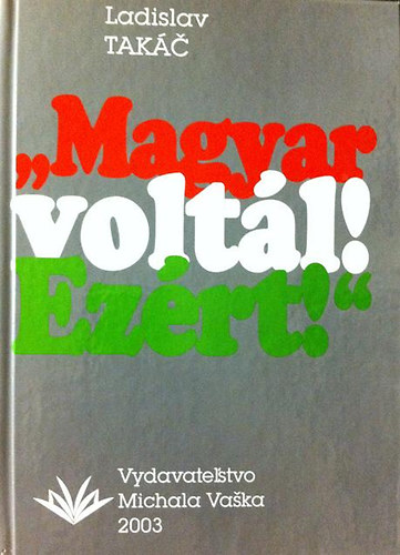 Ladislav Takác - 'Magyar voltál! Ezért!'