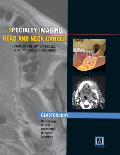 Christine M. Glastonbury, H. Ric Harnsberger, MD, Barton F. Branstetter, IV, MD, Michelle A. Michel, MD, Deborah R. Shatzkes, MD, Patricia A. Hudgins, MD - Specialty Imaging Head and Neck Cancer: State of the Art Diagnosis, Staging, and Surveillance (Amirsys Publishing, Inc.)