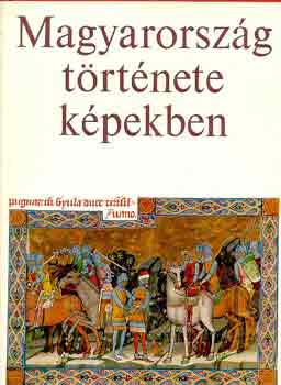 Kosáry Domokos-R. Várkonyi Ági - Magyarország története képekben