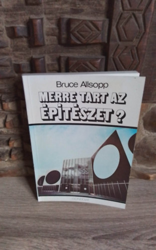 Bruce Allsopp, Kzdy Beatrix (ford.) - Merre tart az ptszet? (Towards a Humane Architecture)