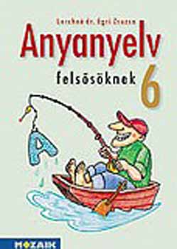 Lerchné Dr. Egri Zsuzsanna - Anyanyelv felsősöknek tankönyv 6. osztály