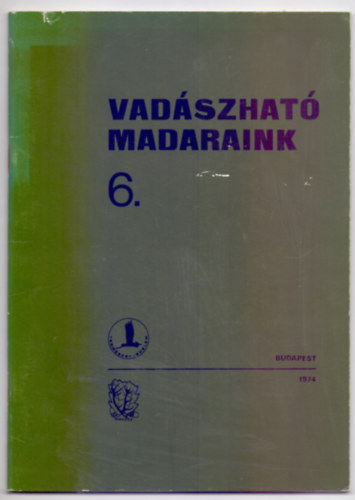 Dr. Sterbetz Istvn s Beregszzi Gyrgy (szerk.) - Vadszhat madaraink 6. (Termszetvdelem)