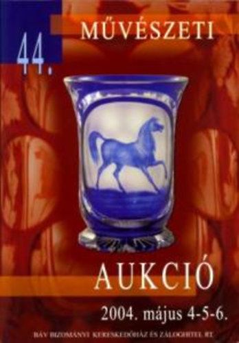 BÁV Rt. - Báv: 44. Művészeti Aukció 2004. május 4-5-6