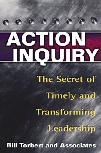 Bill Torbert, Dalmar Fisher, David Rooke - Action Inquiry
