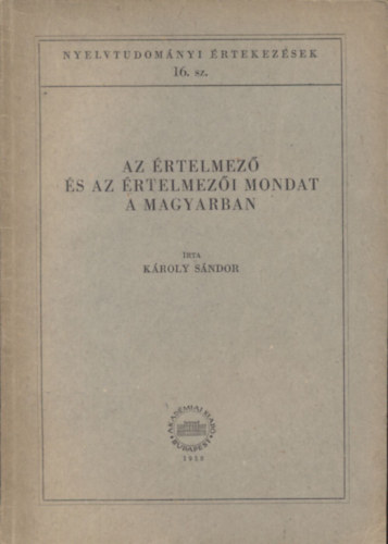 Kroly Sndor - Az rtelmez s az rtelmezi mondat a magyarban (Nyelvtudomnyi rtekezsek 16.)