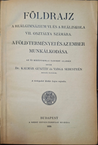 Dr. Kalm�r Guszt�v, Varga Sebesty�n - F�ldrjz - A F�ld term�nyei �s az ember munk�lkod�sa -A re�lgimn�zium VI. �s a re�liskola VII. oszt�lya sz�m�ra.