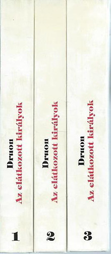 Maurice Druon - Az eltkozott kirlyok I-III. -  Hat regny hrom ktetben
