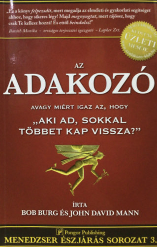 Bob Burg; John David Mann - Az adakoz - avagy mirt igaz az, hogy "Aki ad, sokkal tbbet kap vissza?"