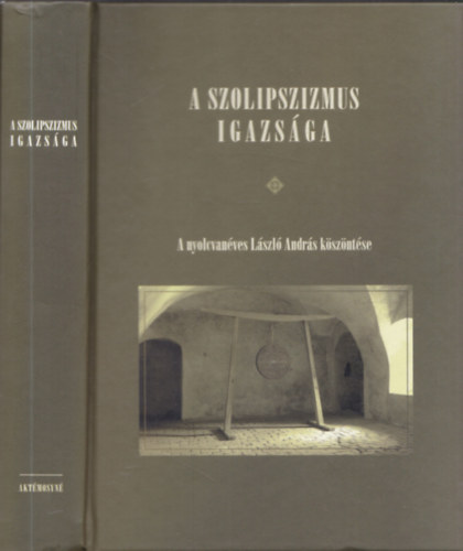 Horvth Rbert, Laki Zoltn - A szolipszizmus igazsga (A nyolcvanves Lszl Andrs kszntse)