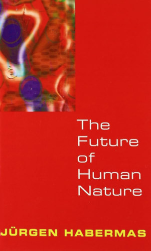 Jürgen Habermas - The Future of Human Nature (Az emberi természet jövője)
