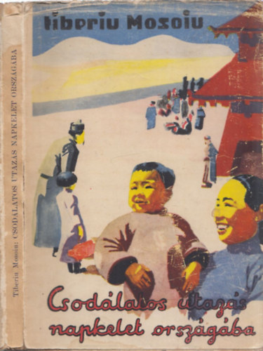Tiberiu Mosoiu - Csodálatos utazás Napkelet országába