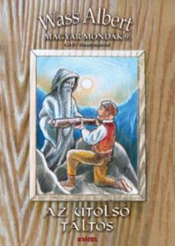 Wass Albert - Az utolsó táltos - Magyar mondák sorozat 9.