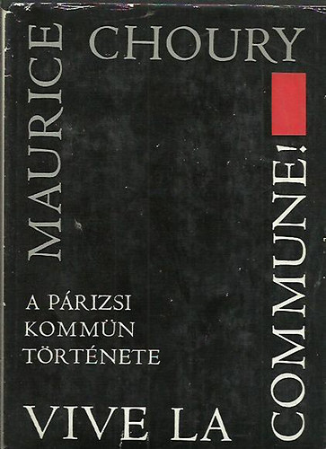 Choury - Vive la Commune! A p�rizsi komm�n t�rt�nete