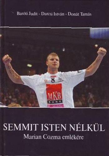 Barti Judit; Darcsi Istvn; Dont Tams - Semmit Isten nlkl - Marian Cozma emlkre