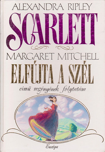 Alexandra Ripley - Scarlett - Margaret Mitchell Elfjta a szl cm regnynek folytatsa