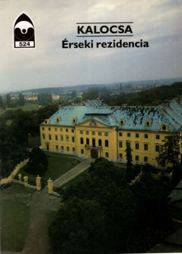 �ri Istv�n (szerk.) - Kalocsa - �rseki rezidencia - T�jak, Korok, M�zeumok Kisk�nyvt�ra 524