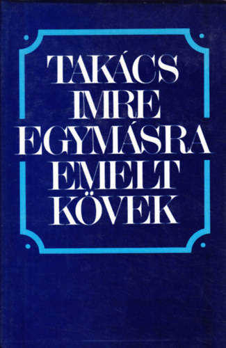 Tak�cs Imre - Egym�sra emelt k�vek