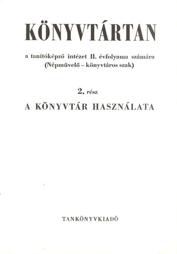 Sallai Istvn, Sebestyn Gza - Knyvtrtan a tantkpz intzet II. vfolyama szmra (Npmvel-knyvtros szak), 2. rsz - A knyvtr hasznlata