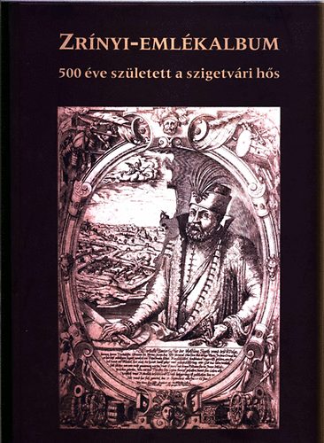Zrnyi-emlkalbum - 500 ve szletett a szigetvri hs