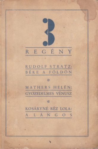 Rudolf Stratz, Mathers Helén, Kosáryné Réz Lola - Milliók könyve sorozat: 3 regény - Béke a Földön + Győzedelmes Vénusz + A lángos