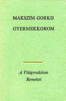 Makszim Gorkij - Gyermekkorom