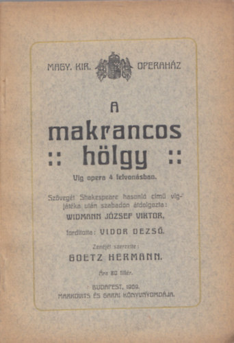 Widmann J�zsef Viktor (�tdolgozta), Hermann Goetz - A makrancos h�lgy - V�g opera 4 felvon�sban (Magyar Kir�lyi Operah�z)