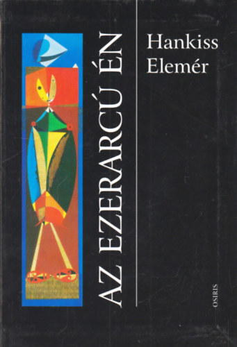 Hankiss Elemér - Az ezerarcú Én - Emberlét a fogyasztói civilizációban