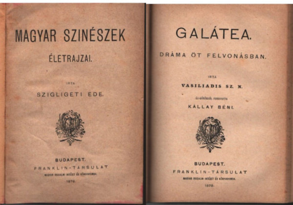 Szigligeti Ede, Vasiliadis Sz. N., Dayka G�bor, Kazinczy Ferenc - Magyar sz�n�szek �letrajzai ; Gal�tea- Dr�ma �t felvon�sban ; Dayka G�bor k�ltem�nyei ;B�csmegyeinek gy�trelmei ( 4 m� egybek�tve )