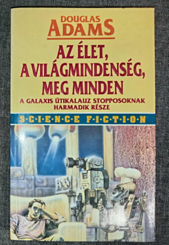Douglas Adams, Ford.: Kollrik Pter - Az let, a vilgmindensg, meg minden. A Galaxis tikalauz stopposoknak harmadik rsze (Life, the Universe and Everything ) - Kollrik Pter fordtsban; Els magyar nyelv kiads!