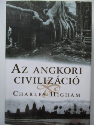 Charles Higham - Az angkori civilizáció